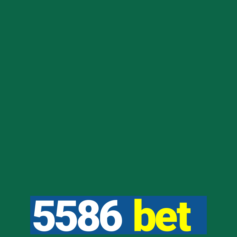 5586 bet